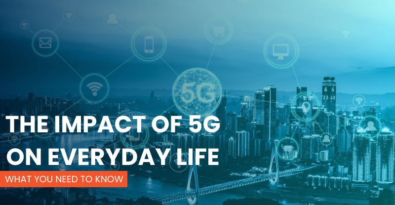 The Impact of 5G on Everyday Life