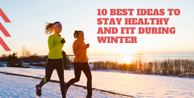 10 Best Ideas to Stay Healthy and Fit During Winter