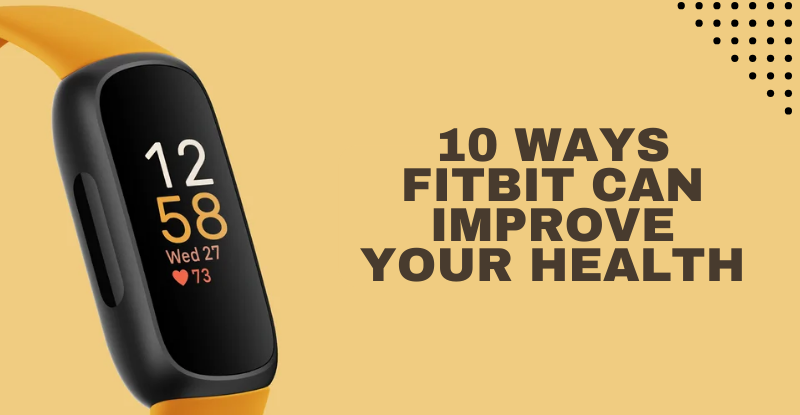 10 ways Fitbit can improve your health