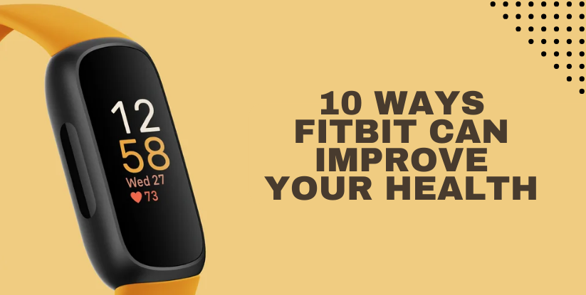 10 ways Fitbit can improve your health