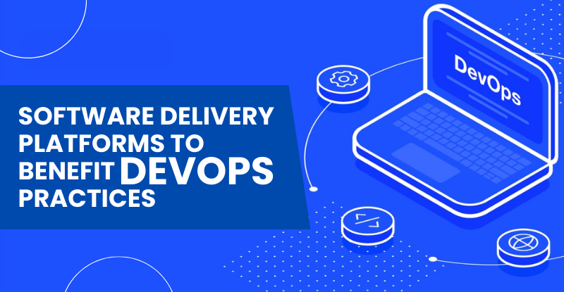 Software Delivery Platforms to Benefit DevOps Practices