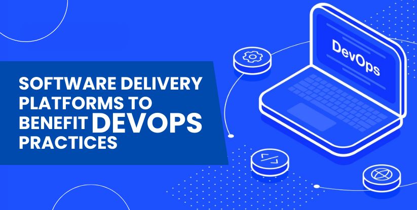 Software Delivery Platforms to Benefit DevOps Practices